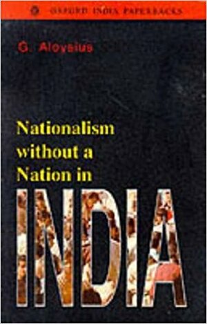 Nationalism Without A Nation In India by G. Aloysius