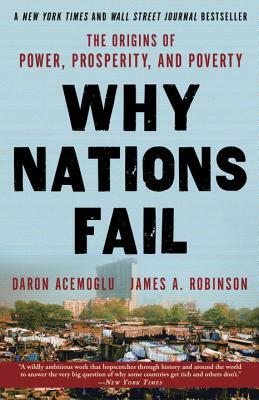 Why Nations Fail: The Origins of Power, Prosperity, and Poverty by Daron Acemoğlu, James A. Robinson