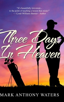 Three Days In Heaven: Large Print Hardcover Edition by Mark Anthony Waters