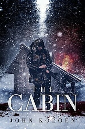 The Cabin: An Off the Grid Suspense Thriller by John Koloen