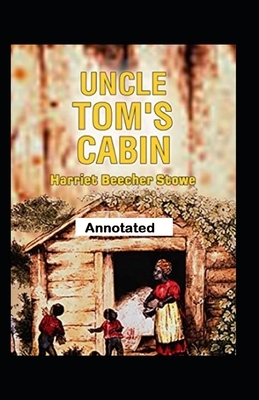 Uncle Toms Cabin Annotated by Harriet Beecher Stowe