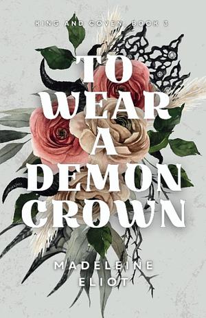 To Wear a Demon Crown by Madeleine Eliot