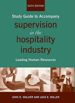 Supervision in the Hospitality Industry: Leading Human Resources by John R. Walker, Jack E. Miller