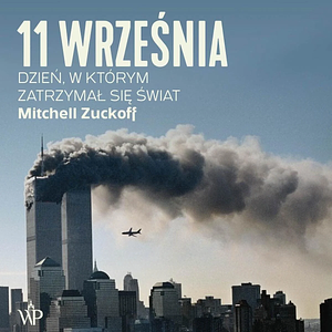 11 września. Dzień, w którym zatrzymał się świat by Mitchell Zuckoff