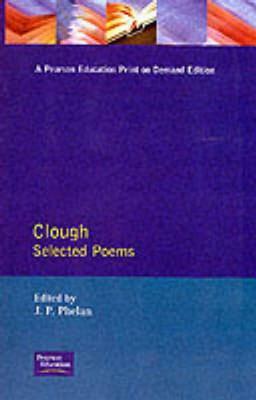Clough: Selected Poems by Arthur Hugh Clough, Joseph Phelan