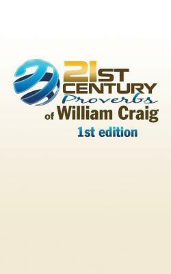 21st Century Proverbs of William Craig: 1st Edition by William Craig