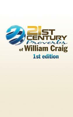 21st Century Proverbs of William Craig: 1st Edition by William Craig