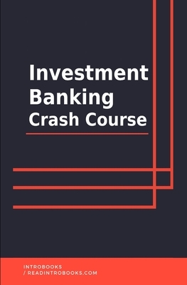 Investment Banking Crash Course by Introbooks