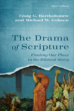 The Drama of Scripture by Michael W. Goheen, Craig G. Bartholomew