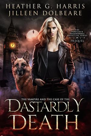 The Vampire and the Case of her Dastardly Death by Heather G. Harris, Heather G. Harris, Jilleen Dolbeare