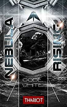 Nebula Rising: 3 Code White (Nebula Rising #3) by Thariot