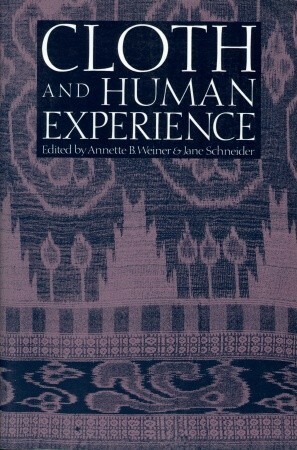 Cloth and Human Experience by Annette B. Weiner, Jane Schneider