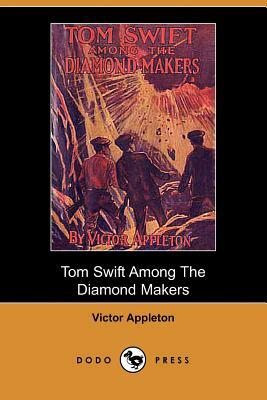 Tom Swift Among the Diamond Makers, Or, the Secret of Phantom Mountain (Dodo Press) by Victor II Appleton
