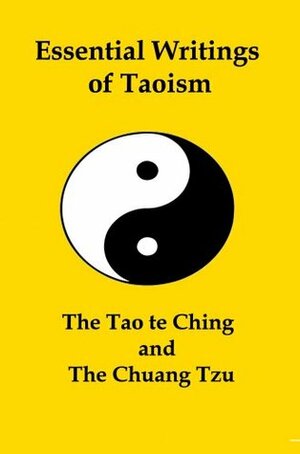 Essential Writings of Taoism: The Tao te Ching and the Chuang Tzu by Herbert Giiles, Zhuangzi, Laozi, James Legge