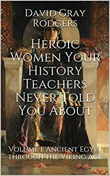 Heroic Women Your History Teachers Never Told You About by David Gray Rodgers