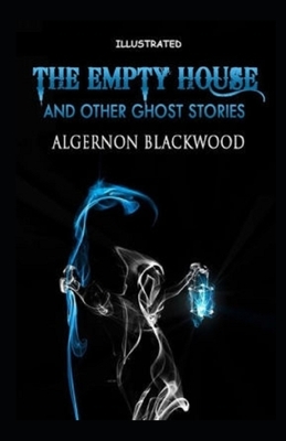 The Empty House and Other Ghost Stories Illustrated by Algernon Blackwood