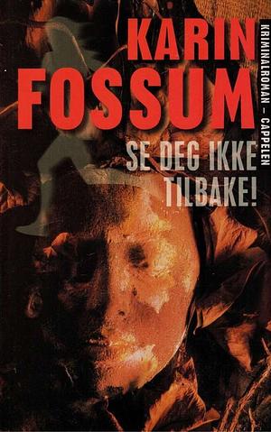 Se deg ikke tilbake! by Karin Fossum