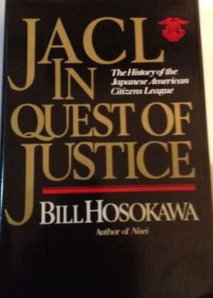 JACL in Quest of Justice by Bill Hosokawa