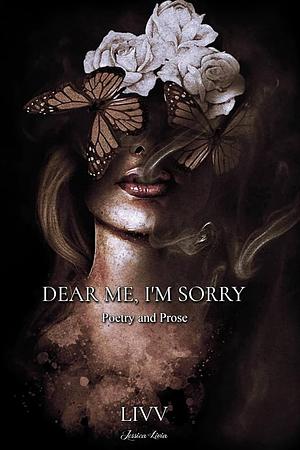 Dear Me, I'm Sorry: Poetry and Prose by Jessica Livia, Melissa M. Combs