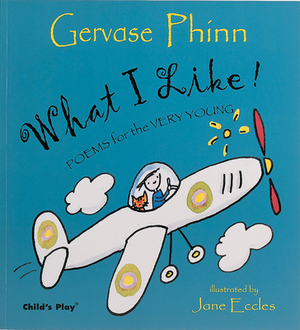 What I Like!: Poems for the Very Young by Gervase Phinn