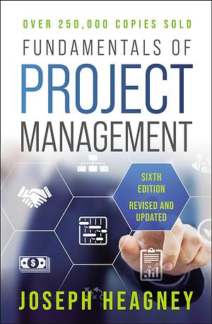 Fundamentals of Project Management, Sixth Edition by Joseph Heagney, Thomas Nelson