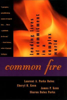 Common Fire: Leading Lives of Commitment in a Complex World by Laurent A. Daloz