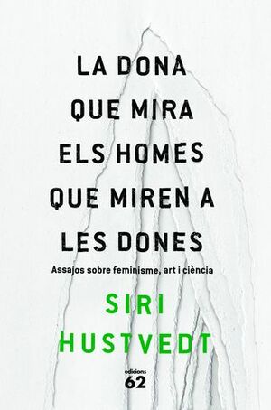 La dona que mira els homes que miren a les dones by Siri Hustvedt