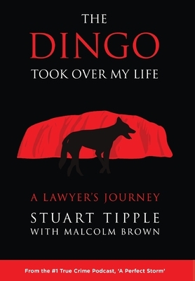 The Dingo Took Over My Life: A Lawyer's Journey by Stuart Tipple, Malcolm Brown