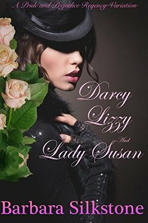 Darcy, Lizzy and Lady Susan: A Pride and Prejudice Regency by Barbara Silkstone