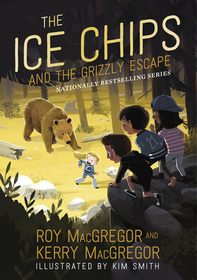 The Ice Chips and the Grizzly Escape by Kerry MacGregor, Roy MacGregor