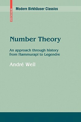 Number Theory: An Approach Through History from Hammurapi to Legendre by André Weil