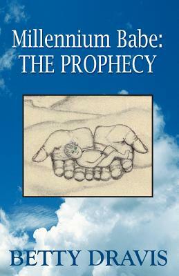 Millennium Babe: The Prophecy by Betty Dravis