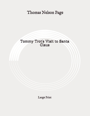 Tommy Trot's visit to Santa Claus: Large Print by Thomas Nelson Page