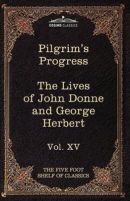 The Pilgrim's Progress & the Lives of Donne and Herbert: The Five Foot Shelf of Classics, Vol. XV (in 51 Volumes) by John Bunyan, Izaak Walton