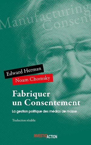 Fabriquer un consentement: la gestion politique des médias de masse by Edward S. Herman, Noam Chomsky