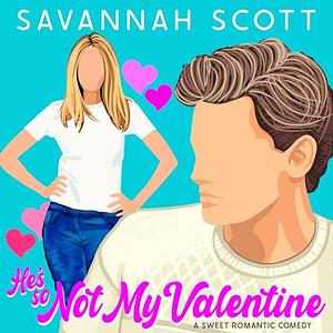 He's So Not My Valentine by Savannah Scott