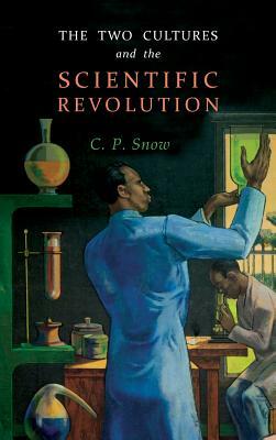 The Two Cultures and The Scientific Revolution by C.P. Snow