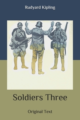 Soldiers Three: Original Text by Rudyard Kipling