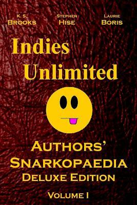 Indies Unlimited: Authors' Snarkopaedia Volume 1 Deluxe Edition by Laurie Boris, Stephen Hise, K. S. Brooks