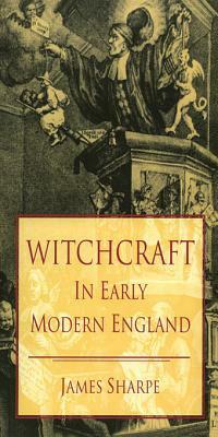 Witchcraft in Early Modern England by James Sharpe