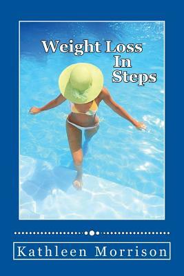 Weight Loss In Steps by Kathleen Morrison