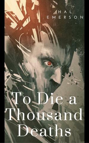 To Die a Thousand Deaths by Hal Emerson