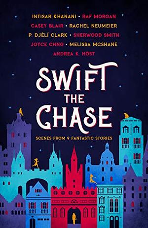 Swift the Chase: Scenes from 9 Fantastic Stories by Raf Morgan