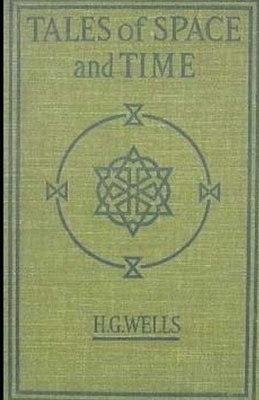 Tales of Space and Time Illustrated by H.G. Wells