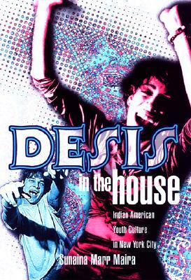 Desis in the House: Indian American Youth Culture in New York City by Sunaina Maira