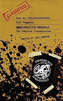 Operation Werewolf: The Complete Transmissions by Paul Waggener