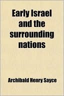 Early Israel and the Surrounding Nations by A.H. Sayce