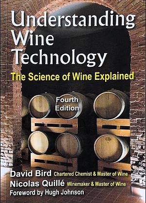 Understanding Wine Technology: A Book for the Non-scientist that Explains the Science of Winemaking by David Bird, Nicolas Quillé