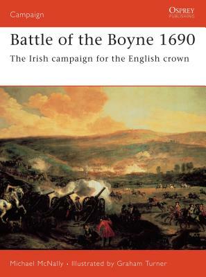 Battle of the Boyne 1690: The Irish Campaign for the English Crown by Michael McNally