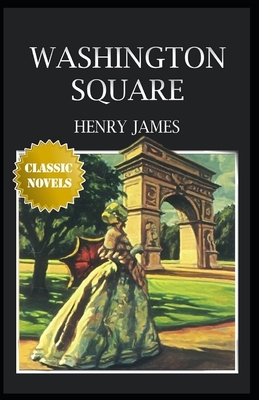 Washington Square Illustrated by Henry James